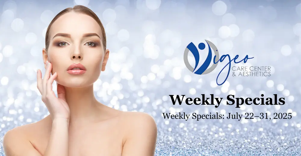 Weekly Specials | July 22–31, 2025 - Vigeo Care Center & Aesthetics