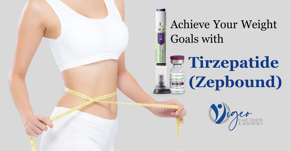 Achieve Your Weight Goals with Tirzepatide (Zepbound) - Vigeo Care Center & Aesthetics