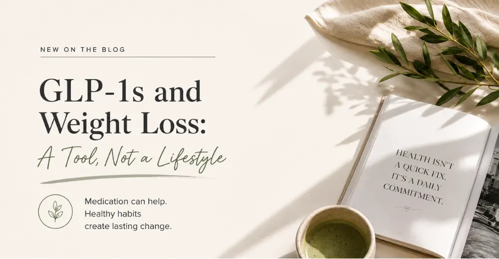 GLP-1s and Weight Loss: A Tool, Not a Lifestyle